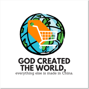 GOD CREATED THE WORLD EVERYTHING ELSE IS MADE IN CHINA Posters and Art